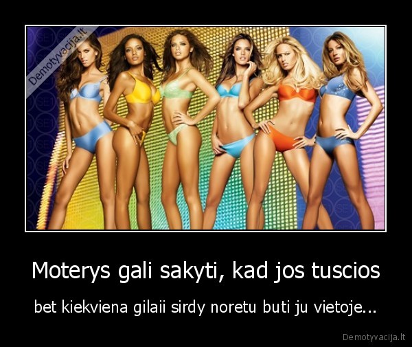 Moterys gali sakyti, kad jos tuscios
