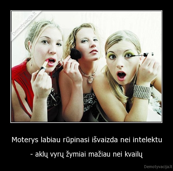 Moterys labiau rūpinasi išvaizda nei intelektu