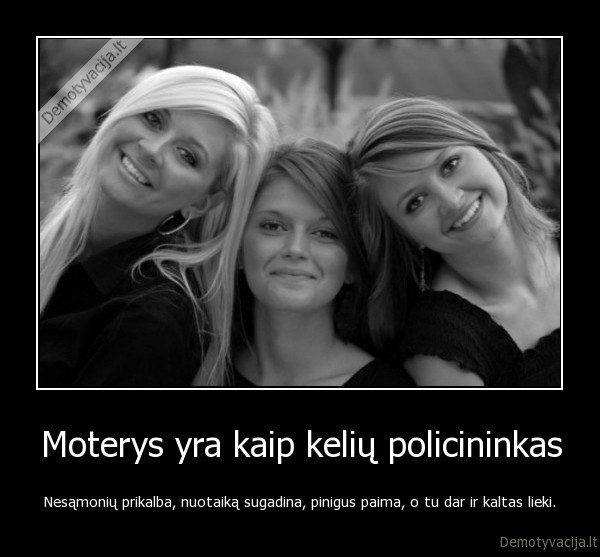 Moterys yra kaip kelių policininkas