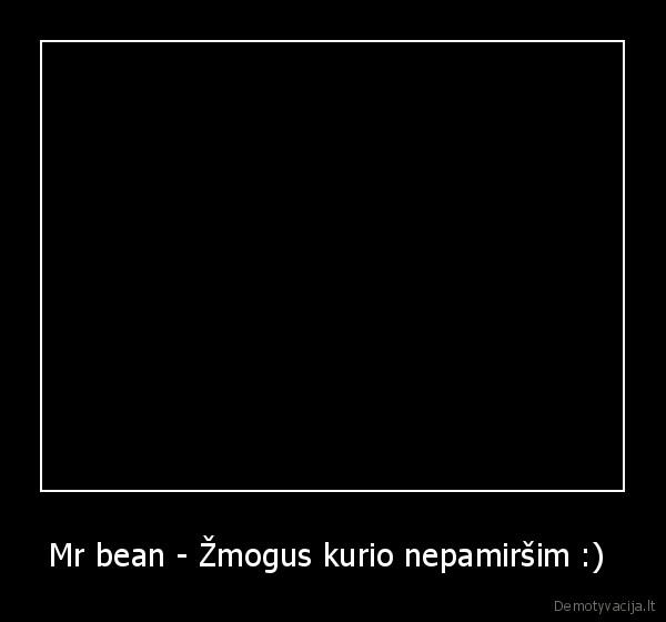 Mr bean - Žmogus kurio nepamiršim :) 
