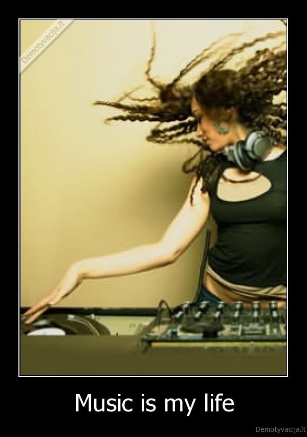 Music is my life