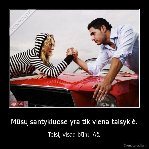 Mūsų santykiuose yra tik viena taisyklė.