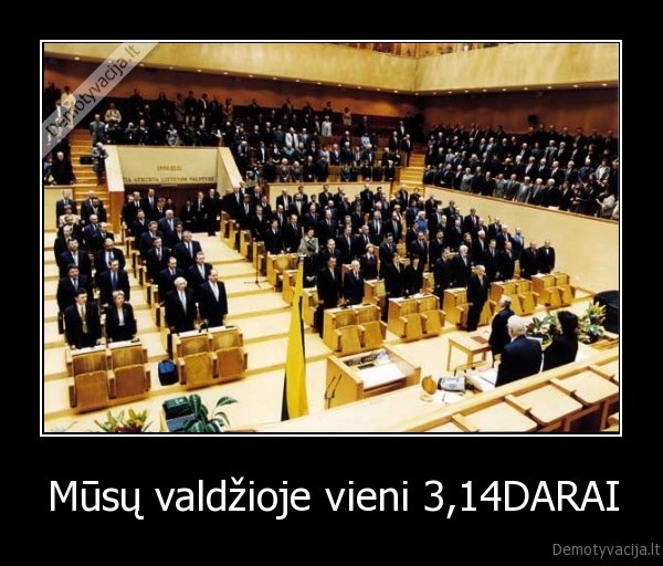 Mūsų valdžioje vieni 3,14DARAI