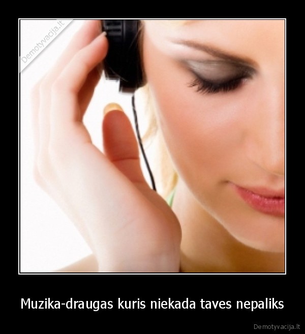 Muzika-draugas kuris niekada taves nepaliks