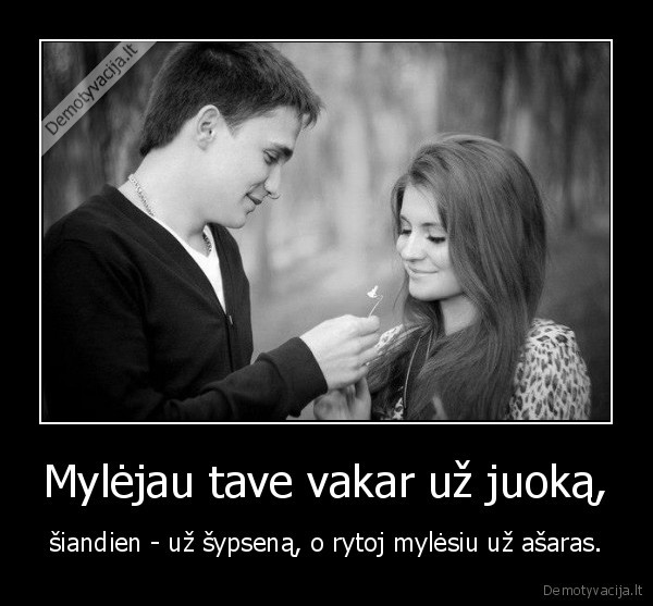 Mylėjau tave vakar už juoką,