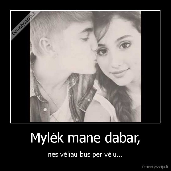 Mylėk mane dabar,