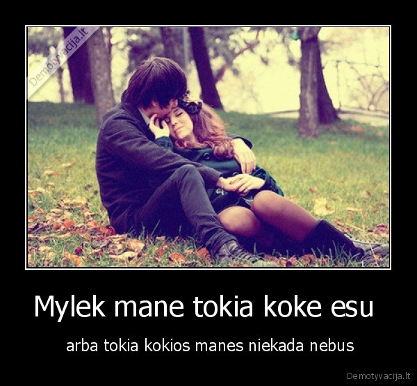 Mylek mane tokia koke esu 