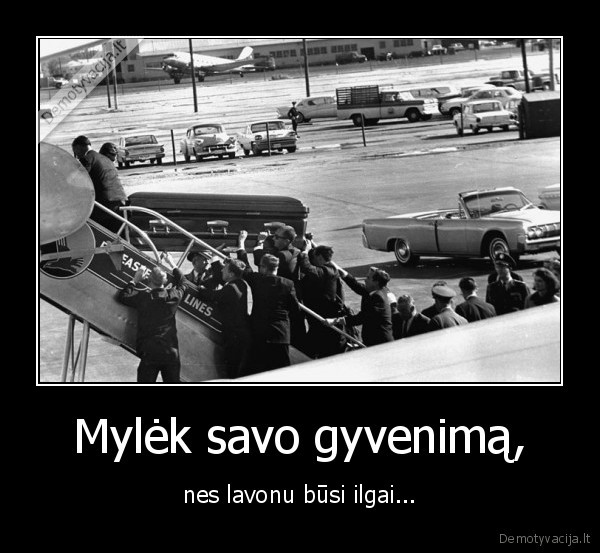 Mylėk savo gyvenimą,