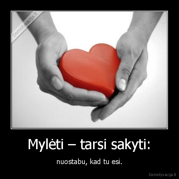 Mylėti – tarsi sakyti: