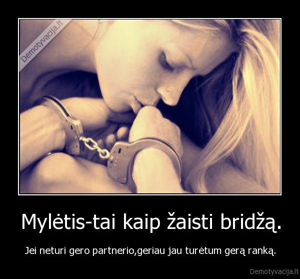 Mylėtis-tai kaip žaisti bridžą.