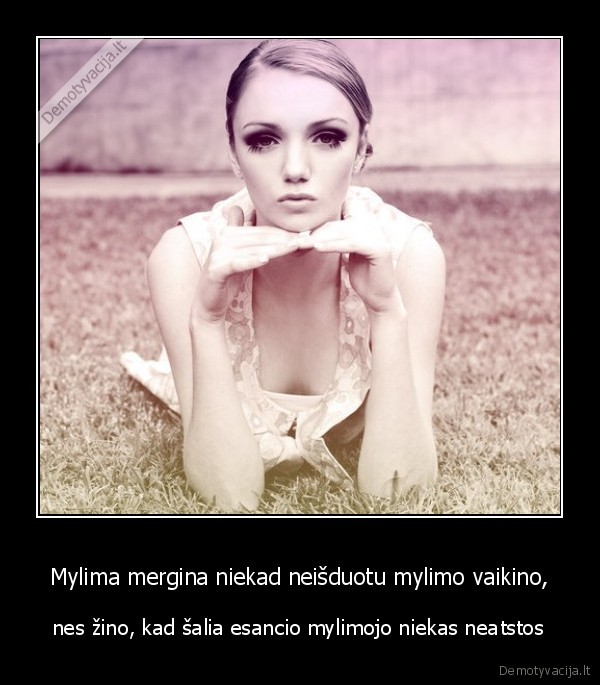 Mylima mergina niekad neišduotu mylimo vaikino,