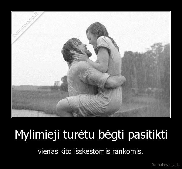 Mylimieji turėtu bėgti pasitikti