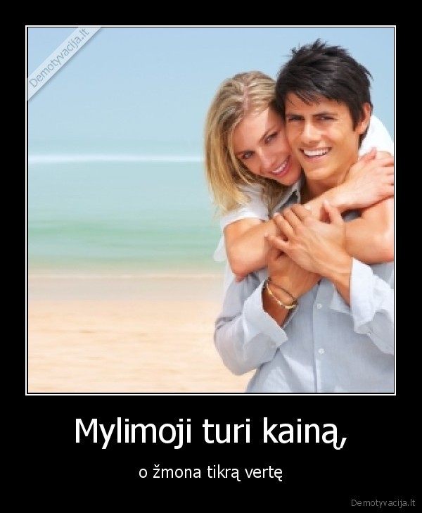 Mylimoji turi kainą,