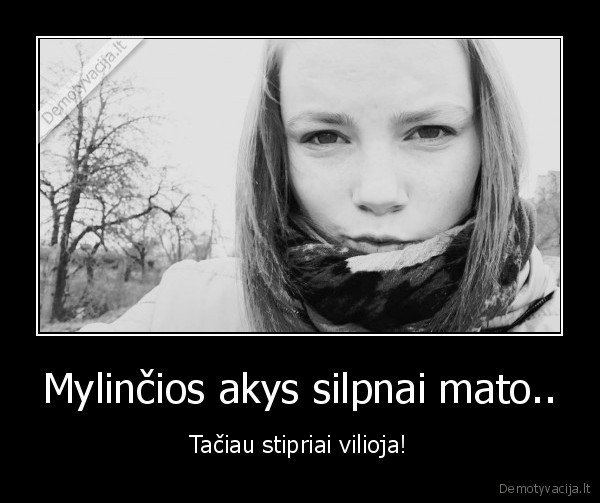 Mylinčios akys silpnai mato..