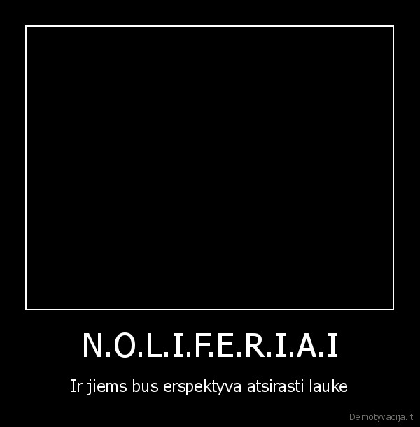noliferiai,humoras,zaidimai,gyvenimas,juokas,laukas, ir, t.t