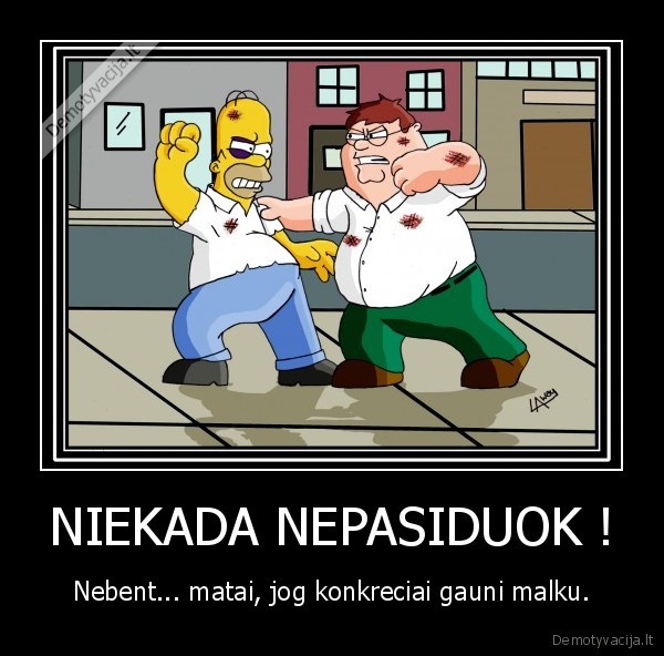 NIEKADA NEPASIDUOK !