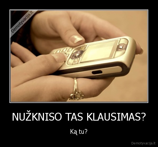 NUŽKNISO TAS KLAUSIMAS?