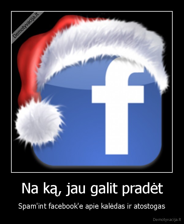 na,ka,jau,galit,spam,spamint,facebook,apie,kaledas,ir,atostogas,fb
