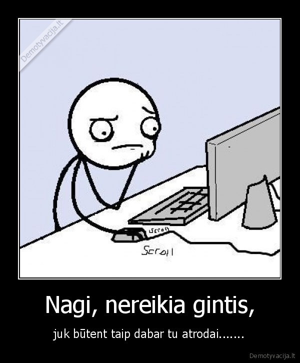 Nagi, nereikia gintis,