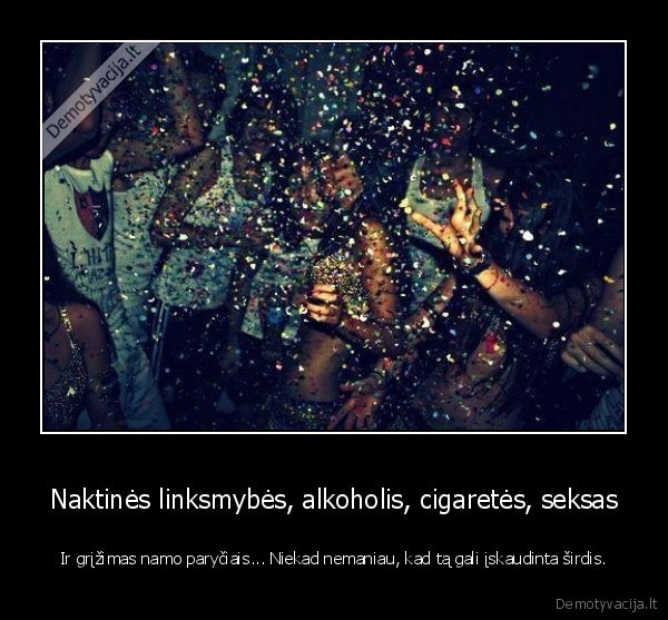 Naktinės linksmybės, alkoholis, cigaretės, seksas