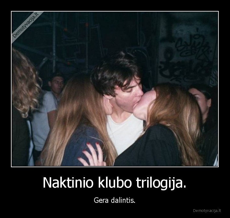trilogija,naktinis, klubas,buciniai,gera, dalintis,merginos,vaikinai