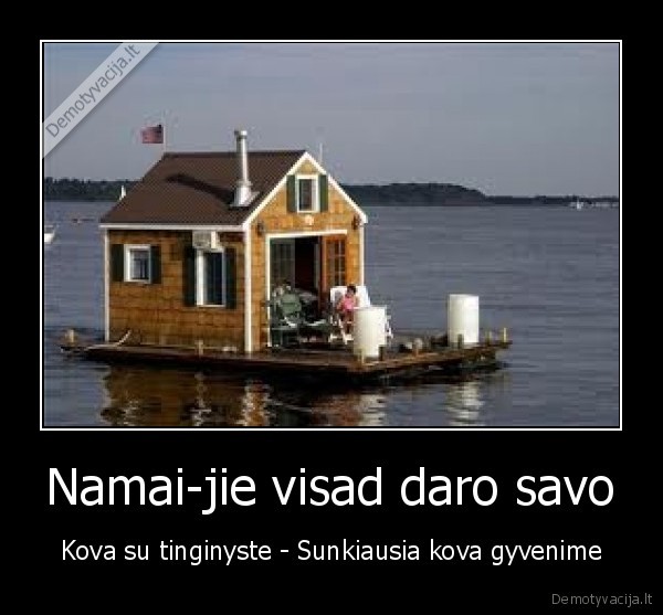 Namai-jie visad daro savo
