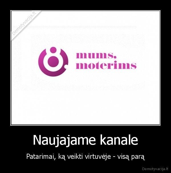 tv8,naujas, kanalas,tik, moteris,patarimai,likit, virtuveje, bukit, geros