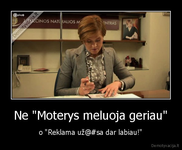Ne &quot;Moterys meluoja geriau&quot;