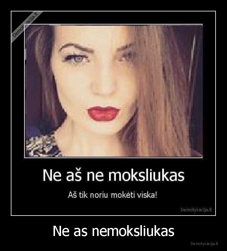 Ne as nemoksliukas
