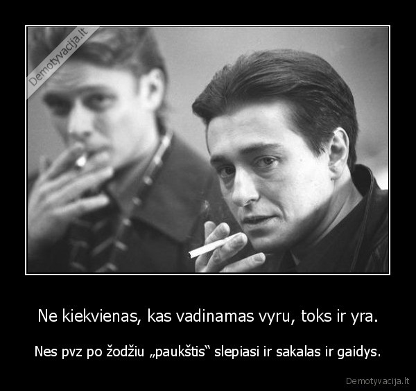 Ne kiekvienas, kas vadinamas vyru, toks ir yra.