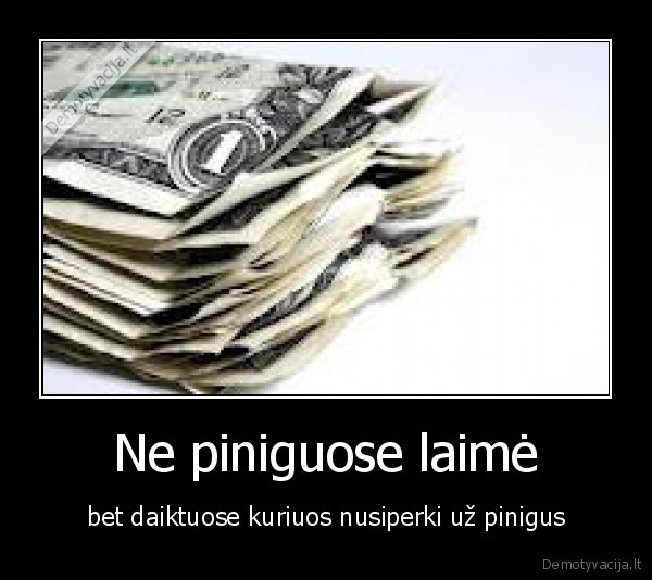 Ne piniguose laimė