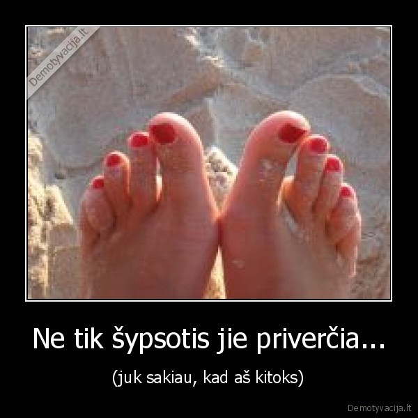Ne tik šypsotis jie priverčia...