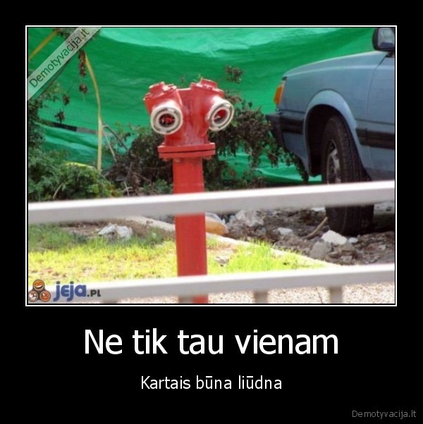 Ne tik tau vienam