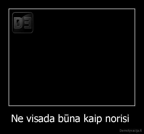 Ne visada būna kaip norisi 