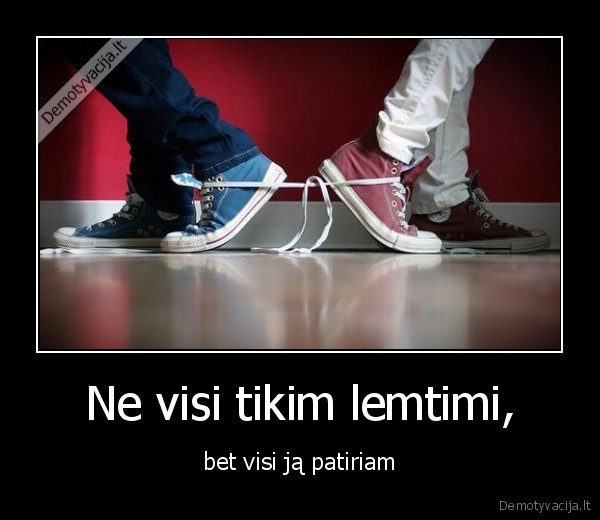 Ne visi tikim lemtimi,