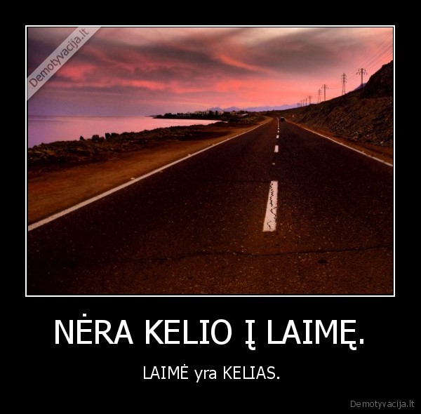 NĖRA KELIO Į LAIMĘ.
