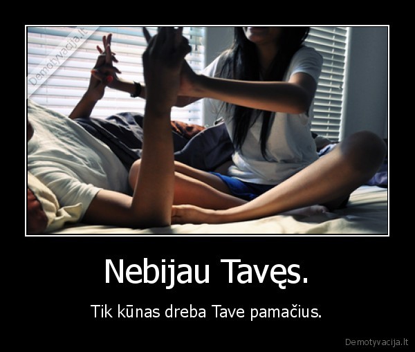 Nebijau Tavęs.