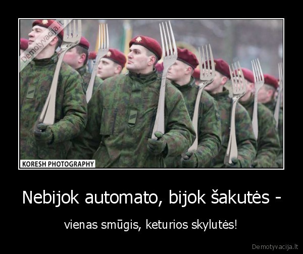 Nebijok automato, bijok šakutės -