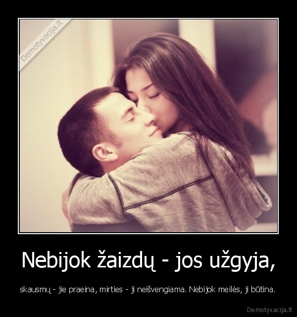 Nebijok žaizdų - jos užgyja,