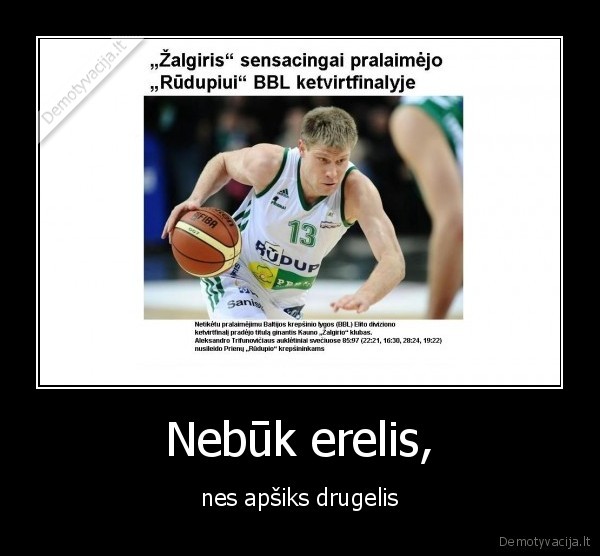 Nebūk erelis,