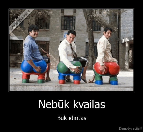 Nebūk kvailas