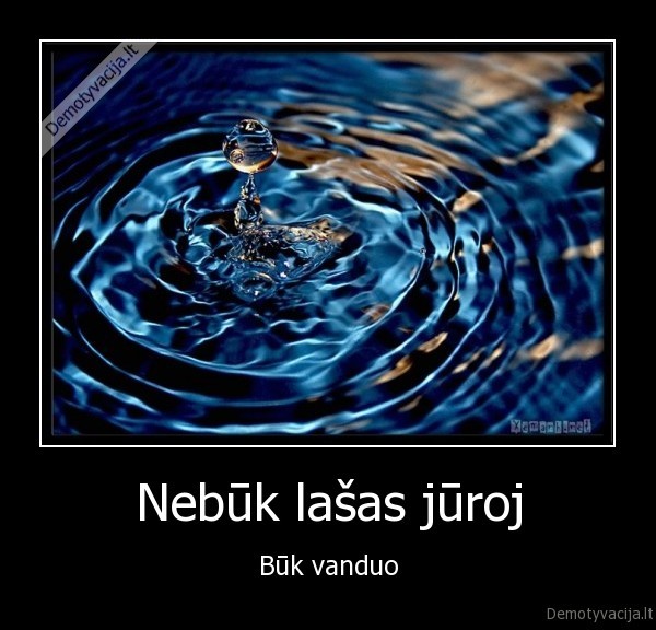 Nebūk lašas jūroj