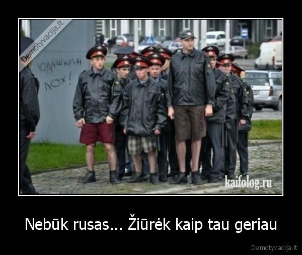 Nebūk rusas... Žiūrėk kaip tau geriau