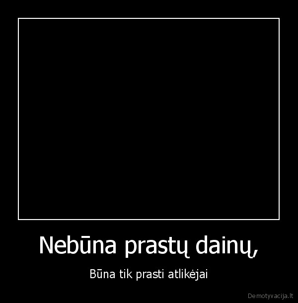 Nebūna prastų dainų,