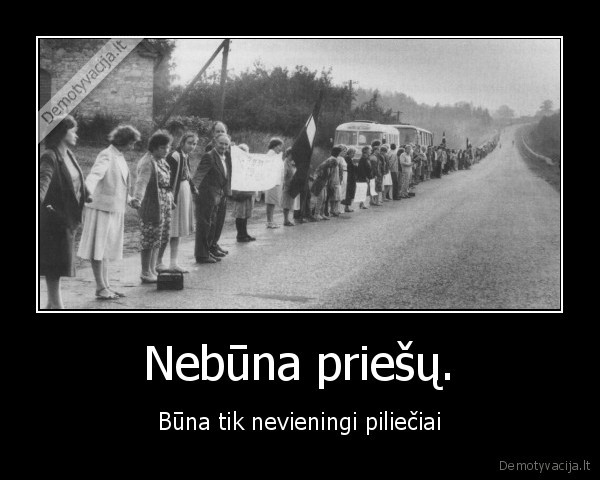 Nebūna priešų.