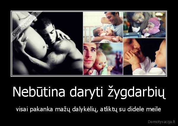 Nebūtina daryti žygdarbių