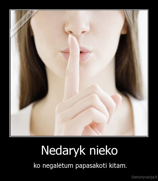 Nedaryk nieko