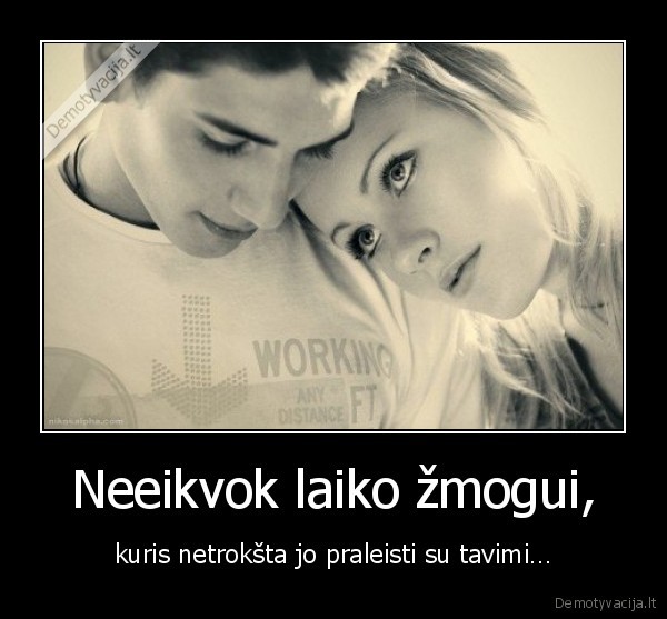 Neeikvok laiko žmogui,