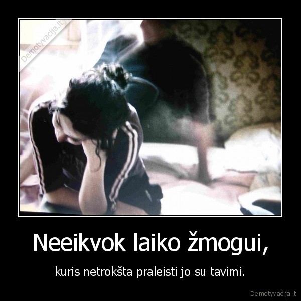 Neeikvok laiko žmogui,