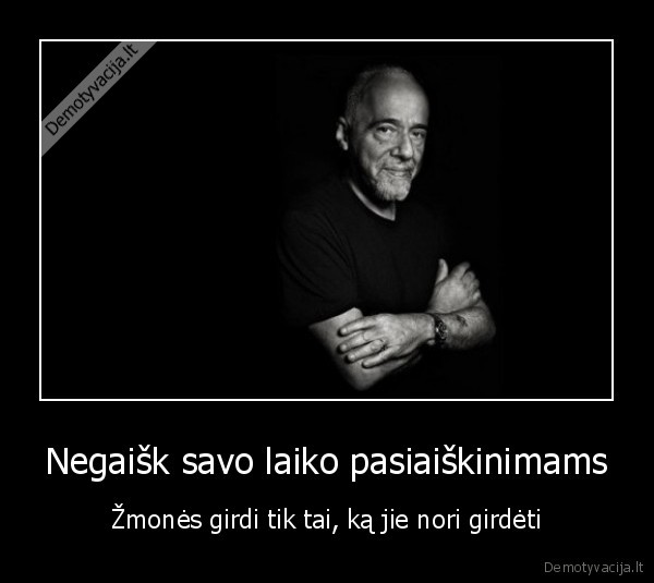 Negaišk savo laiko pasiaiškinimams